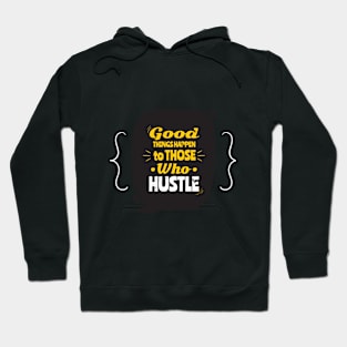 Good things happen to those who hustle Hoodie